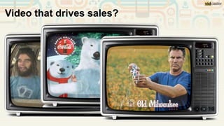 Video that drives sales?
 