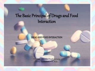 The Basic Principal of Drugs and Food
Interaction
DRUGAND FOODINTERACTION
Poltekkes Kemenkes Pangkalpinang
Emmy Kardinasari, S.Si., M.Sc.
 
