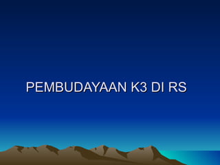 PEMBUDAYAAN K3 DI RS 