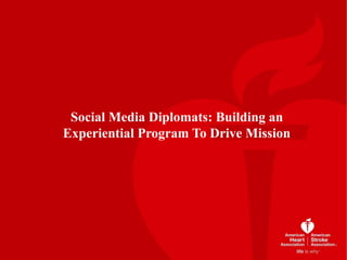 Social Media Diplomats: Building an
Experiential Program To Drive Mission
 