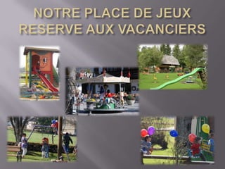 NOTRE PLACE DE JEUX RESERVE AUX VACANCIERS
