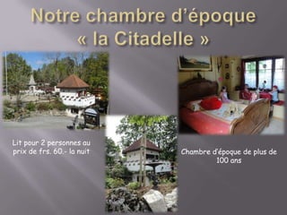 Notre chambre d’époque « la Citadelle »Lit pour 2 personnes au prix de frs. 60.- la nuitChambre d’époque de plus de 100 ans