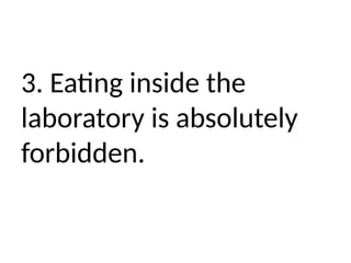 3. Eating inside the
laboratory is absolutely
forbidden.
 