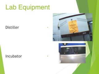 Lab Equipment
•
Distiller
•
Incubator
 