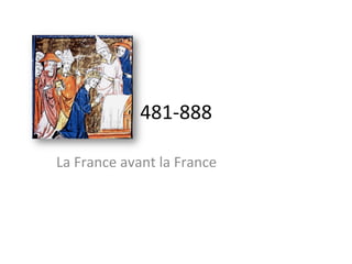 481-­‐888	
  
La	
  France	
  avant	
  la	
  France	
  
 