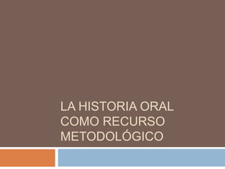 La historia oral como recurso metodológico 