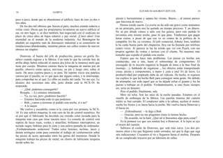 ELIYAHU M. GOLDRATT JEFF COX                      19
18                              LA META


poco a poco, desde que se abandonara el edificio, hace de esto ya dos o     piezas y herramientas y separa las virutas. Bueno..., al menos parece
tres años.                                                                  que funciona de nuevo.
    De los dos mil obreros que fueron al paro, muchos estarán todavía a         Hemos tenido suerte. La avería no ha sido tan grave como temíamos
verlas venir. Dicen que los propietarios levantaron un nuevo edificio al    en un principio, pero nos ha quitado un tiempo precioso. Y un dinero.
sur, en otro lugar, y, se dice también, han negociado con el sindicato un   No sé por dónde vamos a salir con los gastos, pero este pedido lo
plazo de cinco años de bajos salarios y paz social. ¡Cinco años! Una        enviamos esta misma noche, pase lo que pase. Tendremos que pagar
eternidad en el mundo de la moderna industria. Así Bearington ha            horas extras, a pesar de que eso va en contra de la política de la
añadido un esqueleto más de dinosaurio industrial a su cementerio de        compañía. En fin, ya veremos. Al jefe comercial, Johnny Jons, también
instalaciones abandonadas, mientras patean sus calles cientos de nuevos     le ha caído buena parte del chaparrón. Hoy me ha llamado por teléfono
obreros sin empleo.                                                         cuatro veces. Al parecer se las ha tenido que ver con Peach, con sus
                                                                            propios agentes de ventas e incluso con el cliente. No tenemos más
    Donovan, el bueno del jefe de producción, parece un gorila fre-         remedio que expedir el pedido esta noche.
nético cuando regreso a la fábrica. Con todo lo que ha corrido hoy de            Espero que no haya más problemas. Las piezas ya hechas son
arriba abajo habrá reducido al menos dos kilos de la inmensa mole que       conducidas, una a una, hasta el submontaje de componentes. El
tiene por cuerpo. Mientras camino hacia la máquina de marras por un         encargado de la sección organiza la llegada de éstos a la fase final de
pasillo, observo cómo apoya, nervioso, un pie y luego otro, sobre el        montaje... y, hablando de organizar..., los obreros están transportando
suelo. Da unos cuantos pasos y se para. De repente inicia una patética      cosas, piezas y componentes, a mano y ¡una a una! Es de locos. La
carrera por el pasillo, se ve que para dar alguna orden, y la interrumpe,   productividad por empleado debe de ser ridicula. De hecho, ni siquiera
para comprobar no sé qué. Le silbo en medio del ruido. No me oye. Le        me explico lo que ha hecho Bob para conseguir tanta gente. Ha debido
alcanzo dos secciones más allá, justo donde está la NCX-10. Se              de arramplar con todo aquel que se ha dejado echar el guante y los ha
sorprende.                                                                  puesto a trabajar en el pedido. Verdaderamente, si esto fuese siempre
    — ¿Qué, podemos conseguirlo?                                            así, sería un desastre.
    Resopla. —Lo estamos intentando.                                             Pero el pedido, finalmente, sale.
    — Ya, ya veo, pero ¿podemos hacerlo?                                         Miro mi reloj. Son las once de la noche pasadas. Estamos en el
    — Estamos haciendo todo lo que podemos.                                 muelle de embarque de la fábrica. Las puertas traseras del camión
    — Bob, ¿vamos a terminar el pedido esta noche, sí o no?                 tráiler se han cerrado. El conductor sube a la cabina, acelera el motor,
    — A lo mejor.                                                           suelta los frenos y se lanza hacia la noche. Me vuelvo hacia Donovan y
    Me vuelvo y escudriño, como si la viera por vez primera, la NCX-        él hacia mí.
10. Es una señora máquina, la más cara de las de control numérico. No            — ¡Enhorabuena! —le digo a Bob.
sé por qué el fabricante ha decidido ese extraño color lavanda para la           — Gracias, pero no me preguntes cómo lo hemos hecho.
máquina más cara que tiene nuestra nave. La consola de control está              — De acuerdo, no lo haré. ¿Qué tal si buscamos algo para cenar?
repleta de luces rojas, verdes y amarillas; brillantes interruptores, un         Es la primera vez que veo sonreír hoy a Donovan. A lo lejos se oye
teclado negro, bobinas para la cinta y una pulcra pantalla de ordenador.    el motor del camión.
¡Verdaderamente seductora! Todos estos botones, teclitas, luces y                Subimos al coche de Donovan, que está más cerca. Los dos pri-
demás artilugios están para controlar el trabajo de conformación sobre      meros sitios a los que llegamos están cerrados, así que le digo que siga
las piezas de acero apresadas entre las garras del monstruo. Donde la       mis indicaciones. Cruzamos el río y llegamos hasta el molino. Después
máquina trabaja las piezas de metal, un chorro de lubricante turquesa       de un complicado trayecto por un laberinto de calles
incide sobre las
 