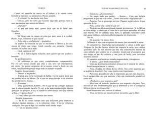 LA META                                                           ELIYAHU M. GOLDRATT JEFF COX                      89

     Centro mi atención de nuevo en el trabajo y le cuento cómo                    — Entonces..., ¿lo intentamos?
formulé la meta con sus parámetros. Parece gustarle.                               — No tengo nada que perder... —Sonrío—. Creo que debería
     — ¡Excelente! Lo has hecho muy bien.                                      preguntarte lo que me va a costar. ¿Tienes una tarifa o algo parecido?
     — Gracias, pero me temo que necesito algo más que una meta y                  — Pues no. Pero te propongo un trato. Págame según valores lo que
unos parámetros para salvar mi fábrica.                                        aprendas de mí.
     — ¿Salvarla?                                                                  — Pero, ¿cómo voy a saber lo que es?
     — Sí, por eso estoy aquí, quiero decir que no te llamé para                   — Tendrás una idea aproximada cuando terminemos. Si tu fábrica
filosofar.                                                                     se viene abajo, es obvio que el valor de lo que hayas aprendido no habrá
     Sonríe.                                                                   sido mucho. No me deberás nada. Pero, si aprendes suficiente como
                                                                               para ganar millones, entonces deberás pagarme en proporción.
     — Me figuro que no sigues mi pista por puro amor a la verdad.
                                                                                    Me río.
Bueno, Alex, cuéntame lo que sucede.
                                                                                   — De acuerdo. Me parece bien.
     — Todo esto es confidencial —puntualizo.
                                                                                    Sellamos el trato con un apretón de manos, por encima de la mesa.
     Le explico la situación en que se encuentra la fábrica y los tres
                                                                                    El camarero nos interrumpe para preguntar si vamos a pedir algo.
meses de plazo que tengo. Jonah escucha con atención. Cuando
                                                                               Ninguno de los dos hemos abierto tan siquiera la carta, pero ambos
termino, se reclina hacia atrás.
                                                                               queremos café. Se nos informa que hay una consumición mínima de
     — ¿Qué esperas de mí?                                                     cinco dólares por sentarse en el comedor. Jonah pide al camarero que
     — No sé si habrá alguna solución, pero quiero que me ayudes a             nos traiga un par de cafeteras y una jarra de leche, para servirnos
buscarla.                                                                      nosotros mismos.
     Se queda pensativo.                                                            El camarero nos lanza una mirada emponzoñada y desaparece.
     — Mi problema es que estoy completamente comprometido.                        — Y ahora..., ¿por dónde empezamos?
Por eso nos hemos tenido que citar a una hora tan intempestiva,                    — Creo que podríamos centrarnos primero en el tema de los robots.
por cierto. No puedo ocuparme de tu asunto como lo haría un con                    Jonah desaprueba con la cabeza.
sultor, sencillamente porque tengo todo mi tiempo ocupado.                         — Alex, olvídate por ahora de los robots. Son como juguetes que
     Suspiro, decepcionado.                                                    se acaban de descubrir. Hay cosas mucho más importantes.
     — Bueno, si no puedes...                                                      — Pero estás pasando por alto lo importante que son para nosotros.
     — Espera, que no he terminado de hablar. Eso no quiere decir que          Es el equipo más caro que tenemos y hay que mantenerlo productivo
 no puedas salvar tu fábrica. De lo que no tengo tiempo es de resolver         como sea.
 tus problemas yo mismo...                                                         — ¿Productivo, con respecto a qué?
     — Entonces...                                                                 — Muy bien, de acuerdo, productivo con respecto a la meta. Pero
     — Deja que termine, hombre... Por lo que me has contado, deduzco          necesito un alto rendimiento para que se amorticen y sólo lo consigo si
 que tú mismo puedes hacerlo. Te voy a dar unas cuantas reglas básicas         fabrican piezas continuamente.
 para que las apliques. Si tú y tu equipo lo sabéis hacer, creo que saldréis       Jonah desaprueba otra vez con la cabeza.
 a flote. ¿Te parece bien?                                                         — Alex, me dijiste, en nuestro primer encuentro, que tu fábri-
      — Pero, sabes que sólo tenemos tres meses.
      Asiente, impaciente.
      — Ya lo sé; tienes tiempo más que suficiente para empezar a
  obtener algunas mejoras..., si te esfuerzas, claro. Si no te esfuerzas,
  cualquier cosa que te diga va a resultar inútil, desde luego.
      — Con eso puedes contar.
 