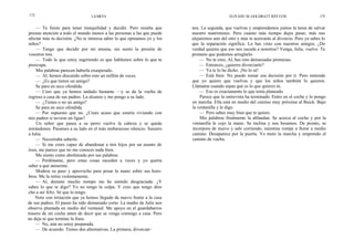 172                              LA META                                                      ELIYAHU M. GOLDRATT JEFF COX                    173


     — Te fuiste para tener tranquilidad y decidir. Pero resulta que      nos. La segunda, que vuelvas y emprendamos juntos la tarea de salvar
prestas atención a todo el mundo menos a las personas a las que puede     nuestro matrimonio. Pero cuanto más tiempo dejes pasar, más nos
afectar más tu decisión. ¿No te interesa saber lo que opinamos yo y los   alejaremos uno del otro y más te acercarás al divorcio. Pero ya sabes lo
niños?                                                                    que la separación significa. Lo has visto con nuestros amigos. ¿De
     — Tengo que decidir por mí misma, sin sentir la presión de           verdad quieres que eso nos suceda a nosotros? Venga, Julie, vuelve. Te
vosotros tres.                                                            prometo que podemos arreglarlo.
     — Todo lo que estoy sugiriendo es que hablemos sobre lo que te           — No te creo, Al, has roto demasiadas promesas.
preocupa.                                                                     — Entonces, ¿quieres divorciarte?
     Mis palabras parecen haberla exasperado.                                 — Ya te lo he dicho. ¡No lo sé!
     — Al, hemos discutido sobre esto un millón de veces.                     — Está bien. No puedo tomar esa decisión por ti. Pero entiende
     — ¿Es que tienes un amigo?                                           que yo quiero que vuelvas y que los niños también lo quieren.
     Se para en seco ofendida.                                            Llámame cuando sepas qué es lo que quieres tú.
     — Creo que ya hemos andado bastante —y se da la vuelta de                — Eso es exactamente lo que tenía planeado.
 regreso a casa de sus padres. La alcanzo y me pongo a su lado.               Parece que la entrevista ha terminado. Entro en el coche y lo pongo
     — ¿Tienes o no un amigo?                                             en marcha. Ella está en medio del camino muy próxima al Buick. Bajo
     Se para en seco ofendida.                                            la ventanilla y le digo.
     — Por supuesto que no. ¿Crees acaso que estaría viviendo con             — Pero sabes muy bien que te quiero.
mis padres si tuviese un ligue?                                               Mis palabras finalmente la ablandan. Se acerca al coche y por la
     Un señor que pasea a su perro vuelve la cabeza y se queda            ventanilla le cojo la mano. Se inclina y nos besamos. De pronto, se
mirándonos. Pasamos a su lado en el más embarazoso silencio. Susurro      incorpora de nuevo y sale corriendo, mientras rompe a llorar a medio
a Julie.                                                                  camino. Desaparece por la puerta. Yo meto la marcha y emprendo el
     — Necesitaba saberlo.                                                camino de vuelta.
     — Si me crees capaz de abandonar a mis hijos por un asunto de
ésos, me parece que no me conoces nada bien.
     Me siento como abofeteado por sus palabras.
     — Perdóname, pero estas cosas suceden a veces y yo quería
saber a qué atenerme.
     Modera su paso y aprovecho para posar la mano sobre sus hom-
bros. Me la retira violentamente.
     — Al, durante mucho tiempo me he sentido desgraciada. ¿Y
sabes lo que te digo? Yo no tengo la culpa. Y creo que tengo dere
cho a ser feliz. Sé que lo tengo.
    Noto con irritación que ya hemos llegado de nuevo frente a la casa
de sus padres. El paseo ha sido demasiado corto. La madre de Julie nos
observa plantada en medio del ventanal. Me apoyo en el guardabarros
trasero de mi coche antes de decir que se venga conmigo a casa. Pero
no deja ni que termine la frase.
     — No, aún no estoy preparada.
     — De acuerdo. Tienes dos alternativas. La primera, divorciar-
 