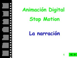 1
Animación Digital
Stop Motion
La narración
 
