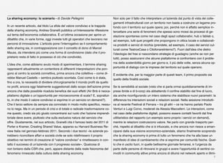 4
La sharing economy: lo scenario - di Davide Pellegrini
In un recente articolo, dal titolo La sﬁda del valore condiviso e le trappole
della sharing economy, Andrea Granelli pubblica un’interessante riﬂessione
sul tema dell’economia collaborativa. È un’ottima occasione per aprire un
dibattito che, in varie forme, oggi investe tutti gli operatori che lavorano nei
percorsi di innovazione. L’articolo pone l’interrogativo se il comportamento
dello sharing sia, in contrapposizione con il concetto di dono di Marcel
Mauss, da intendersi più come una forma di condivisione (dato che il pro-
prietario resta di fatto in possesso di ciò che condivide). 
L’idea che, come abbiamo avuto modo di sperimentare, il termine sharing
rappresenti attualmente un contenitore di differenti interpretazioni che pon-
gono al centro la società connettiva, prima ancora che collettiva – come di-
rebbe Manuel Castells – sembra piuttosto scontata. Così come lo è stata,
ﬁno a ora, la necessità di dividere chirurgicamente il mondo proﬁt da quello
no proﬁt, ancora oggi fatalmente suggestionati dallo scopo dell’azione prima
ancora che dalla possibile ricaduta beneﬁca dei suoi effetti (Air Bnb è neoca-
pitalismo digitale o un’opportunità per microeconomie di scala? E, soprattut-
to, in che modo il valore condiviso si esprime in un servizio on demand?).
Che il terzo settore da sempre sia connotato in modo molto speciﬁco, nessu-
no lo nega. Ma in un periodo di crisi e di totale e radicale trasformazione co-
me questo, credo sia più giusto concentrarsi sul ruolo che l'azione imprendi-
toriale deve avere, piuttosto che sulla esclusiva natura del servizio che
offre. Giustamente, nel suo articolo, Granelli cita il famoso testo del 2011 di
Porter e Kramer, Creating Shared Value, apparso su Harvard Business Re-
view Italia nel gennaio-febbraio 2011. Secondo i due teorici «le aziende po-
trebbero riconciliare affari e società civile se solo rideﬁnissero il proprio
obiettivo nei termini di creazione di “valore condiviso” e rimettessero in con-
tatto il successo di un'azienda con il progresso sociale». Qualcosa di
non lontano dalla CSR che, però, appare distante dalla reale ﬁsionomia del
fenomeno innescato dalla cultura della sharing economy.
Non solo per il fatto che interpretare un’azienda dal punto di vista dei colle-
gamenti infrastrutturali con un territorio non basta a costruire un legame pro-
fondo con il territorio sul quale opera; poi, perché non è affatto semplice in-
tercettare una serie di fenomeni che spesso sono mossi da processi di ge-
stazione spontanea come nel caso degli spazi collaborativi, hub o fablab o,
ad esempio, tutti quei progetti che propongono in ottica locale e collaborati-
va prodotti e servizi di nicchia (prendete, ad esempio, il caso dei servizi cul-
turali come TeatroxCasa o CitofonareInterno7). Fuori dall’idea che dietro
l’ideologia del free si nascondano strategie di guadagno (anche se non per
tutti), posso assicurarvi che alcune piattaforme si confrontano con il proble-
ma della sostenibilità giorno per giorno e, il più delle volte, senza alcuna op-
portunità di dialogo con le imprese del territorio sul quale operano.
È evidente che, per la maggior parte di questi team, il primo proposito sia
quello della ﬁnalità sociale.
Se la sensibilità al sociale (visto che si parla ormai quotidianamente di im-
prese ibride e di b-corp) sta abbattendo il conﬁne stabilito dal ﬁne di lucro,
sta anche riconﬁgurando un intero sistema che stabilisce nuovi parametri: la
differenza tra interazioni sociali e relazioni sociali. Nella sessione introdutti-
va al recente Festival di Ferrara – tra gli altri – ce ne hanno parlato Paolo
Venturi e Luigi Corvo, moderati da Alessia Maccaferri. Le interazioni, come
nel caso delle piattaforme digitali, possono essere contatti favoriti dal ﬁne
utilitaristico del rapporto (un esempio sono proprio i servizi on demand),
mentre le relazioni costruiscono valore. Ne parlo con grande trasporto per-
ché, rispetto al dibattito che si è infuocato, e che ancora non riesce a eman-
ciparsi dalla sua visione economico-aziendale, stiamo ﬁnalmente scoprendo
che la sharing economy è prima di tutto un fenomeno che ha alla base un
manifesto di idee di cambiamento che si esprime per comunità ﬁsiche. Quel-
lo che è uscito fuori, in quelle bellissime giornate ferraresi, è l’urgenza da
parte delle persone di ritrovarsi in gruppi e avere l’opportunità di sentirsi co-
involti in community attive prima ancora di diluirsi nel network aperto e illimi-
 