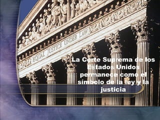 La Corte Suprema de los Estados Unidos permanece como el símbolo de la ley y la justicia 