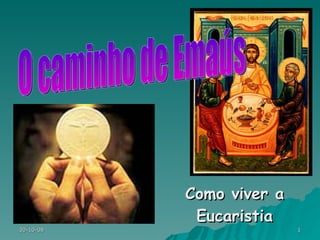 Como viver a Eucaristia O caminho de Emaús 