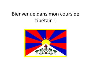 Bienvenue dans mon cours de
tibétain !

 