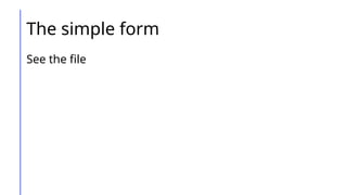 The simple form
See the file
 