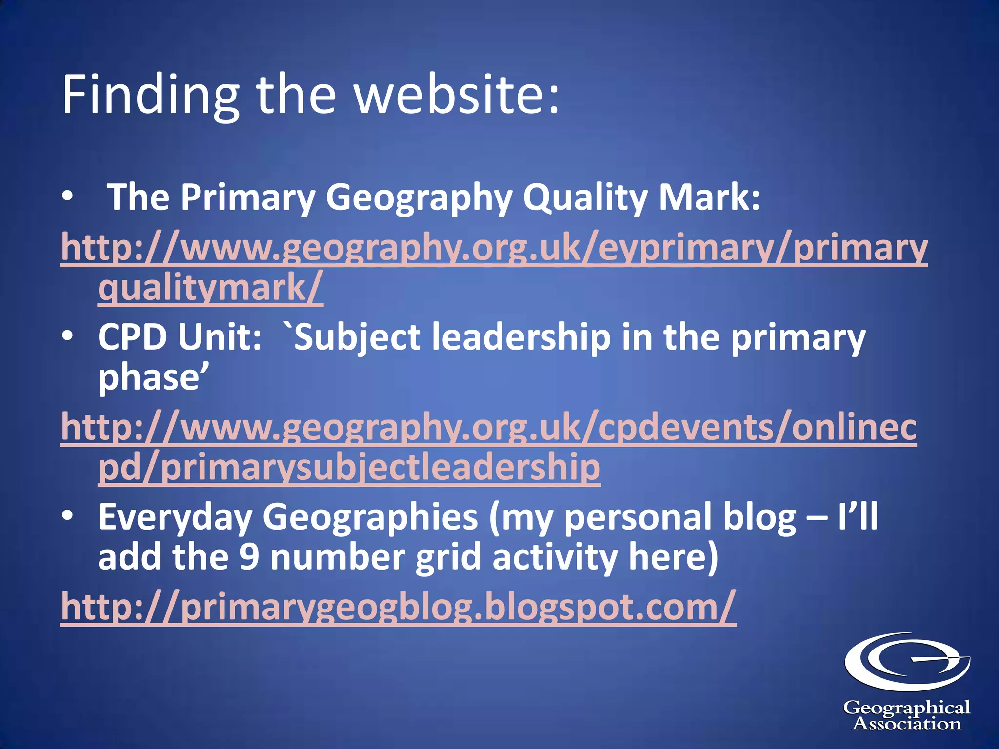 http://www.geography.org.uk/cpdevents/onlinecpd/primarysubjectleadership