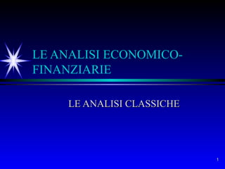 LE ANALISI ECONOMICO-FINANZIARIE LE ANALISI CLASSICHE 