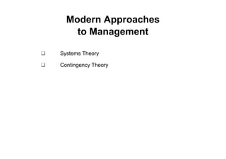 Modern Approaches
    to Management

Systems Theory

Contingency Theory
 