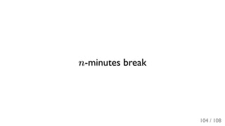 n-minutes break
104 / 108
 