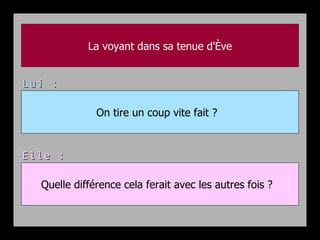 La voyant dans sa tenue d'Ève On tire un coup vite fait ?   Quelle différence cela ferait avec les autres fois ?   