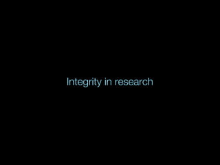Integrity in research
 