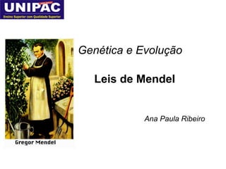 Genética e Evolução Leis de Mendel Ana Paula Ribeiro 
