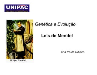 Genética e Evolução

  Leis de Mendel


            Ana Paula Ribeiro
 