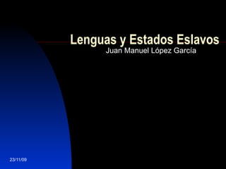 Lenguas y  E stados  E slavos Juan Manuel López García 