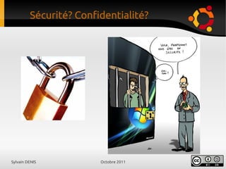 Sylvain DENIS Octobre 2011
Sécurité? Confidentialité?
 
