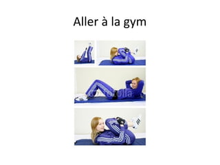 Aller à la gym
 