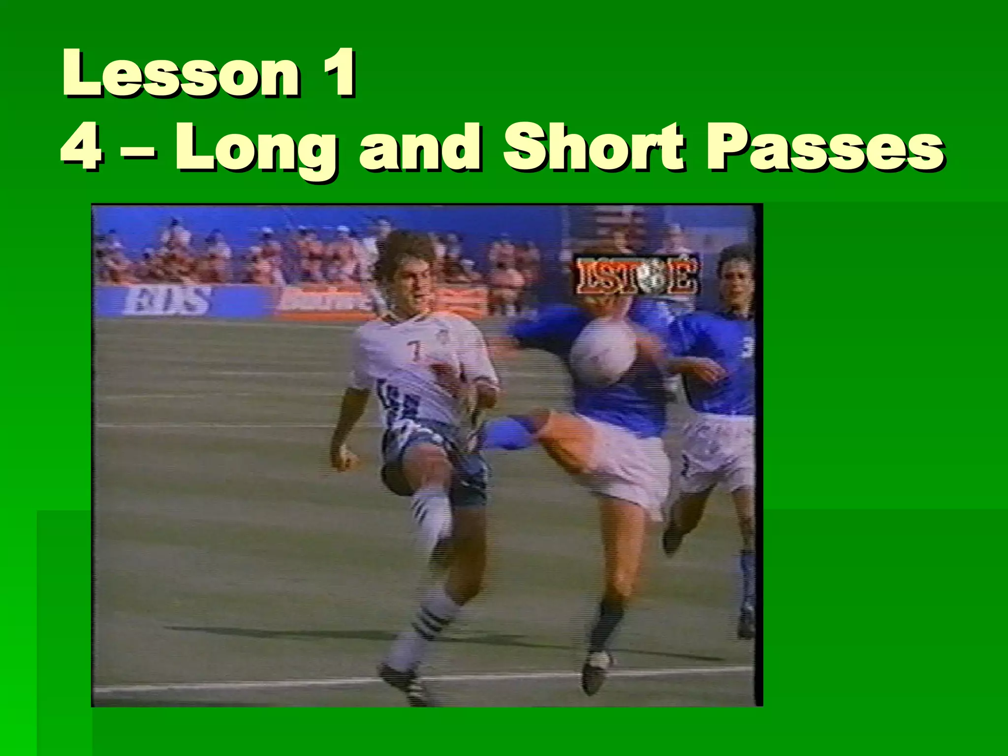 Lesson 1 4 – Long and Short Passes Counterattack – long. 