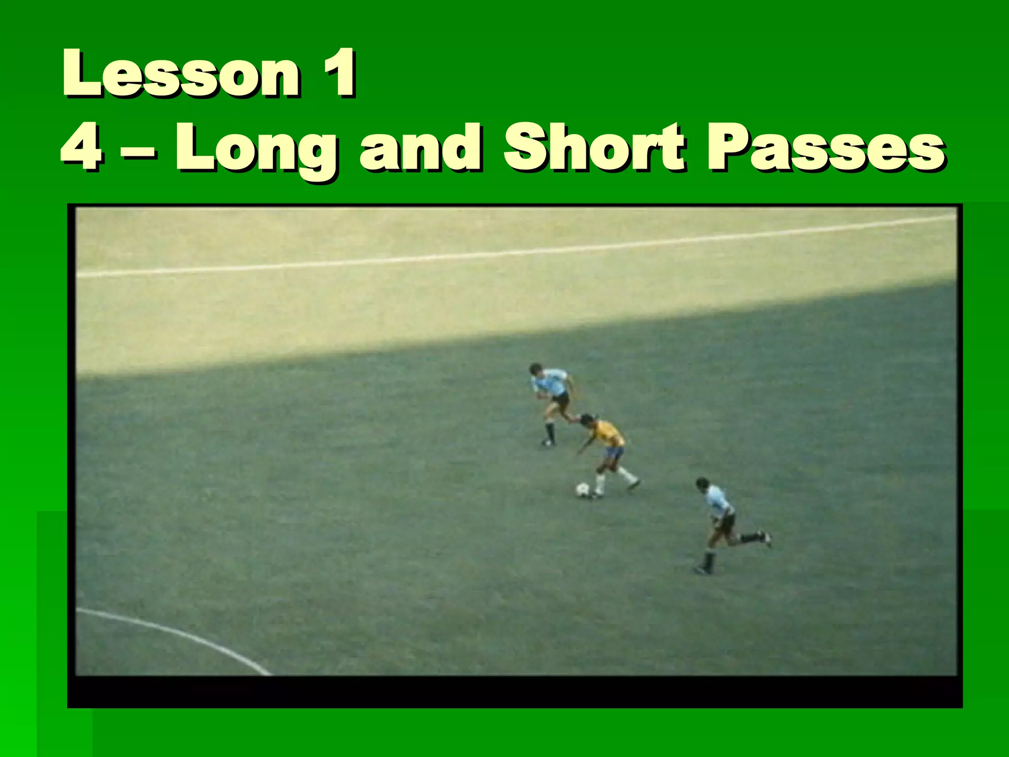 Lesson 1 4 – Long and Short Passes Actions after pass the ball. Moving forward or finding space 