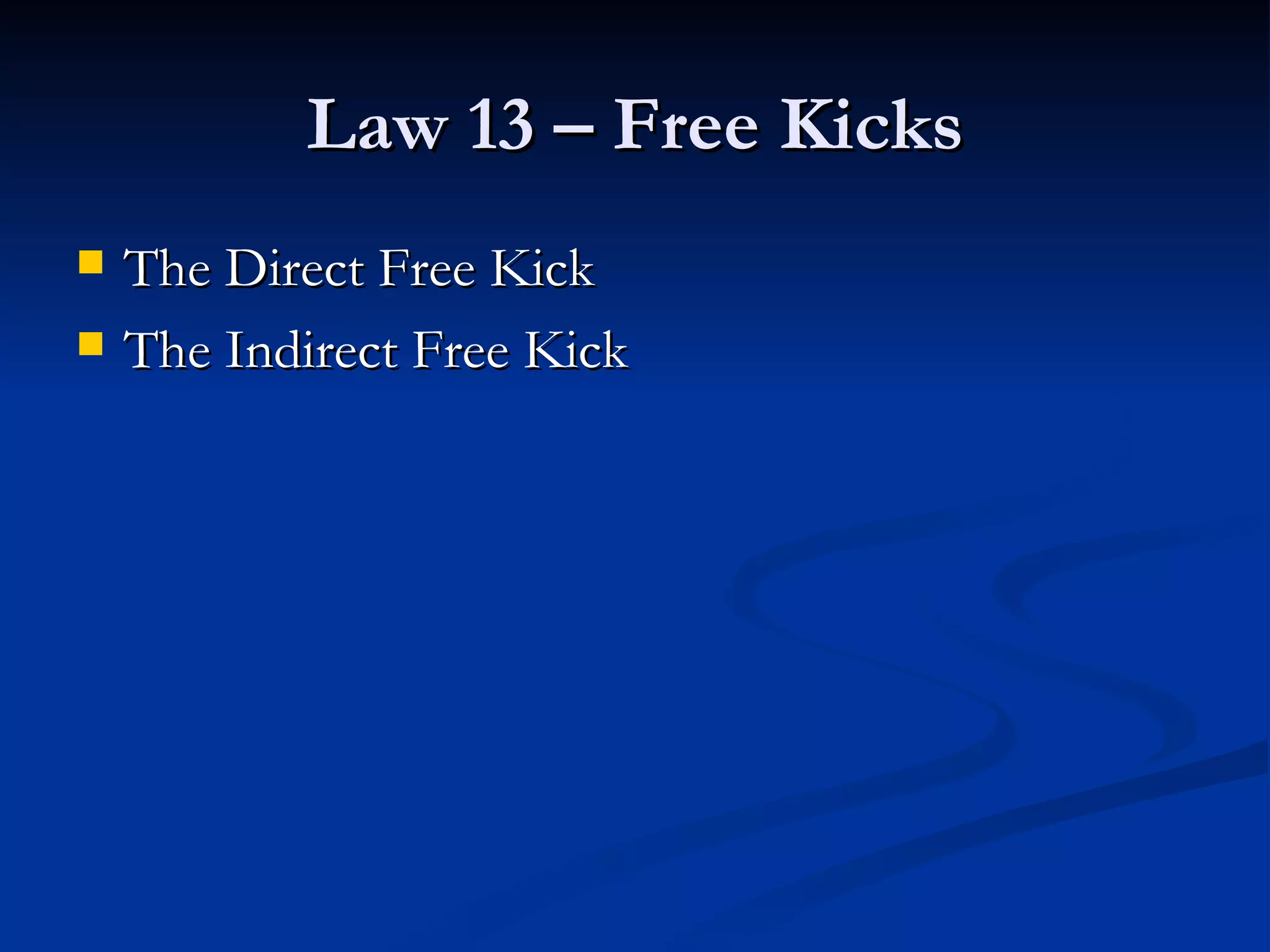 Law 13 – Free Kicks The Direct Free Kick The Indirect Free Kick 