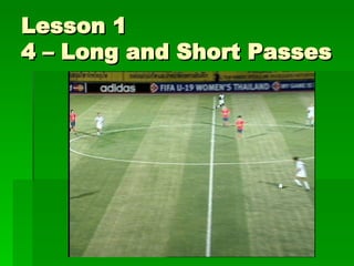 Lesson 1 4 – Long and Short Passes 