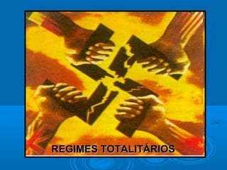 REGIMES TOTALITÁRIOSREGIMES TOTALITÁRIOS
 