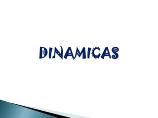 DINAMICAS

 