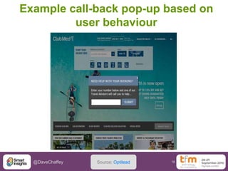 18@DaveChaffey
Example call-back pop-up based on
user behaviour
Source: Optilead
 