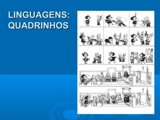 LINGUAGENS:LINGUAGENS:
QUADRINHOSQUADRINHOS
 