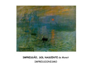 Monet




 IMPRESSÃO, SOL NASCENTE de Monet

Impressão,IMPRESSIONISMO
           Sol Nascente - Monet - 1872
 
