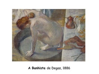 A Banhista de Degas, 1886
 