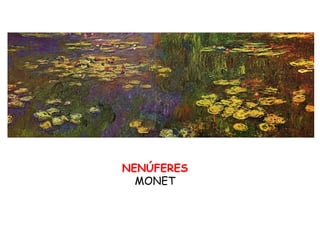 NENÚFERES
  MONET
 