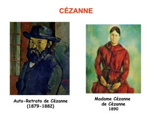 Cézanne
                  CÉZANNE




Auto-Retrato de Cézanne   Madame Cézanne
     (1879-1882)            de Cézanne
                               1890
 