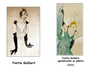 Yvette Guilbert
                  agradecendo ao público
Yvette Guilbert
                          (1894)
 