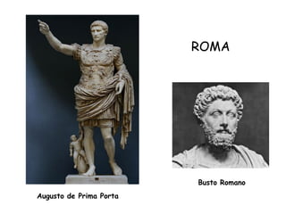 ROMA




                         Busto Romano
Augusto de Prima Porta
 