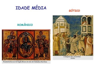 IDADE MÉDIA
              GÓTICO




ROMÂNICO
 