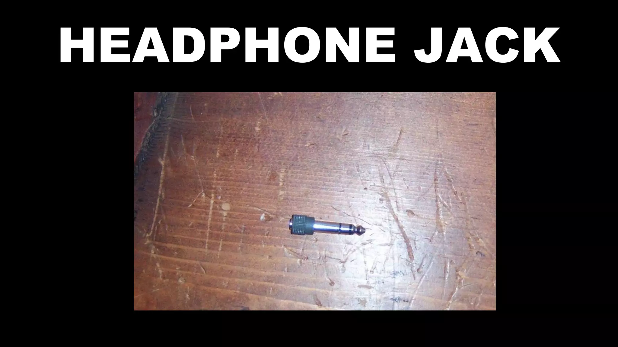 HEADPHONE JACK
 