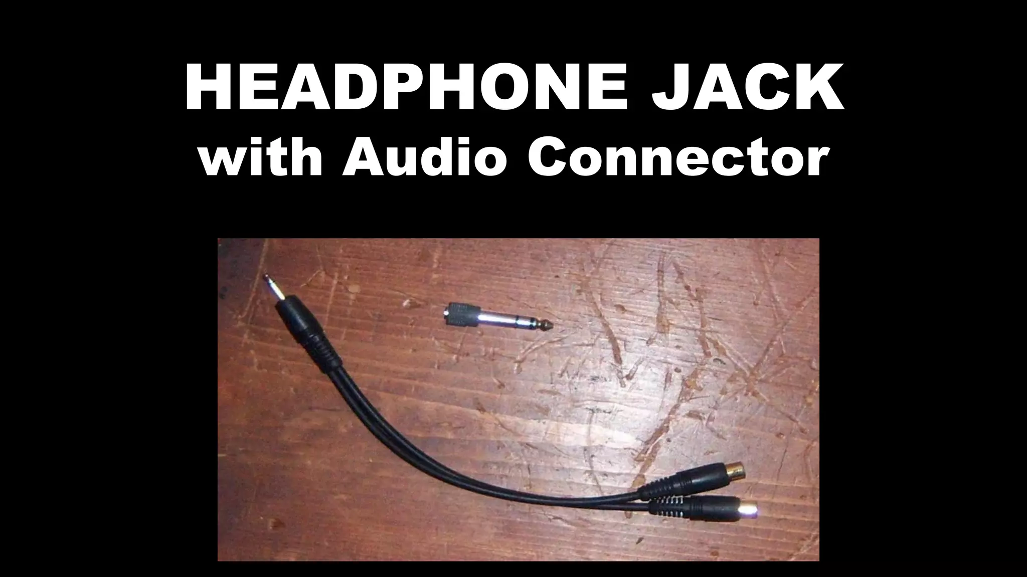 HEADPHONE JACK
with Audio Connector
 