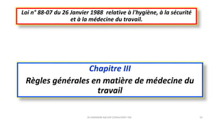 Chapitre III
Règles générales en matière de médecine du
travail
Loi n° 88-07 du 26 Janvier 1988 relative à l'hygiène, à la sécurité
et à la médecine du travail.
M.HAMMANI BACHIR CONSULTANT HSE 19
 
