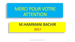 MERCI POUR VOTRE
ATTENTION
M.HAMMANI BACHIR
2017
M.HAMMANI BACHIR CONSULTANT HSE 61
 