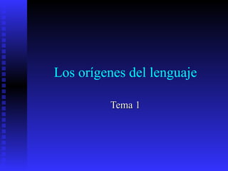 Los orígenes del lenguaje Tema 1 